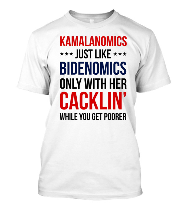 KAMALANOMICS Just Like BIDENOMICS Only With Her CACKLIN' While You Get Poorer T-Shirt
