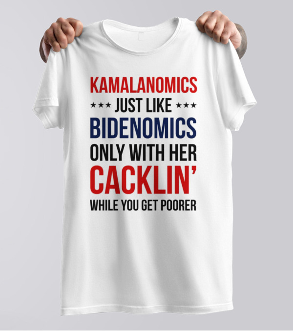 KAMALANOMICS Just Like BIDENOMICS Only With Her CACKLIN' While You Get Poorer T-Shirt