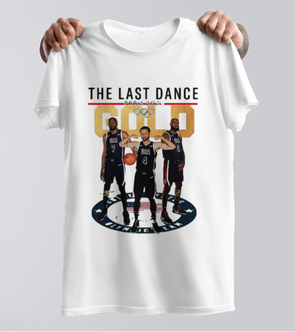The Last Dance Paris 2024 Gold Lebron James Stephen Curry Kevin Durant USA Basketball T-Shirt