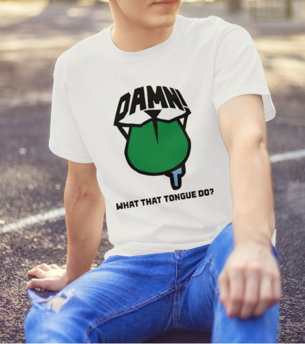 DAMN What That Tongue Do? T-Shirt