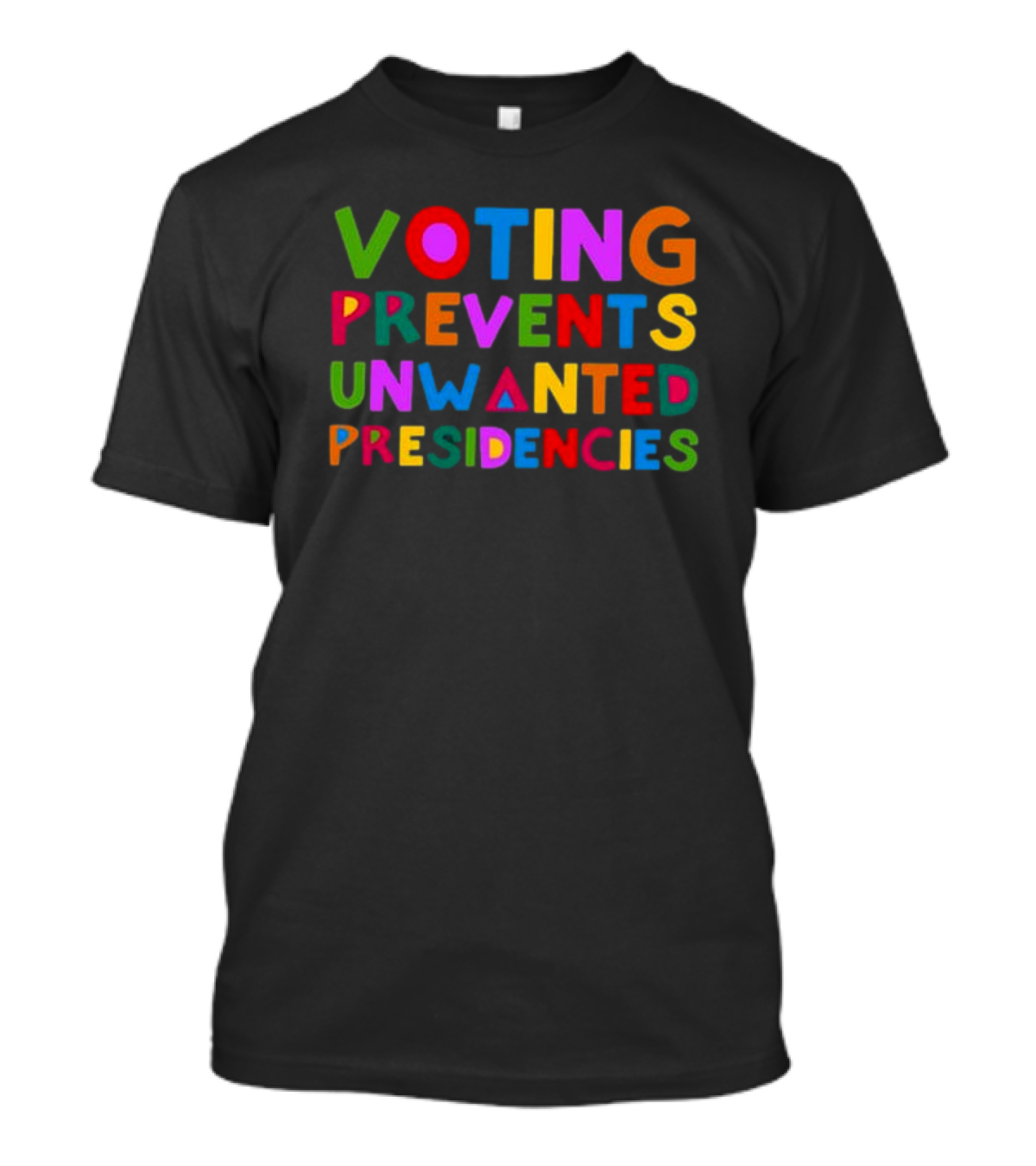 Voting Prevents Unwanted Presidencies Colorful Lettering T-Shirt