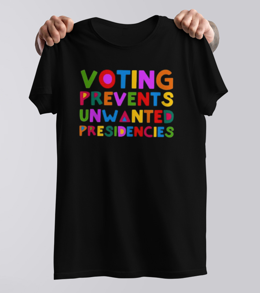 Voting Prevents Unwanted Presidencies Colorful Lettering T-Shirt