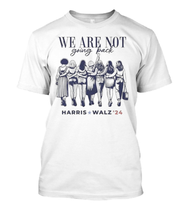We Are Not Going Back Harris Walz 2024 Empowered Women T-Shirt