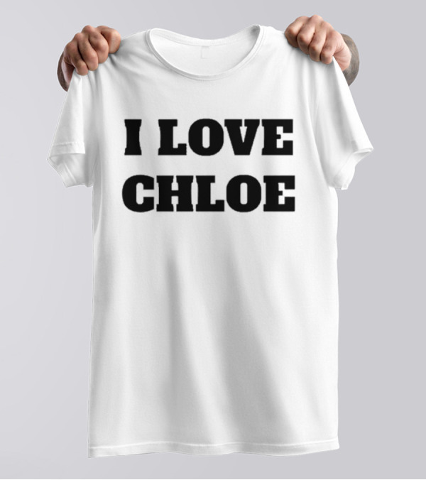 I Love Chloe T-Shirt