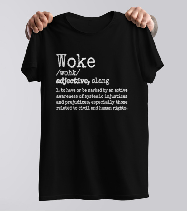 Woke Definition Adjective Slang Awareness Of Systemic Injustices And Human Rights T-Shirt