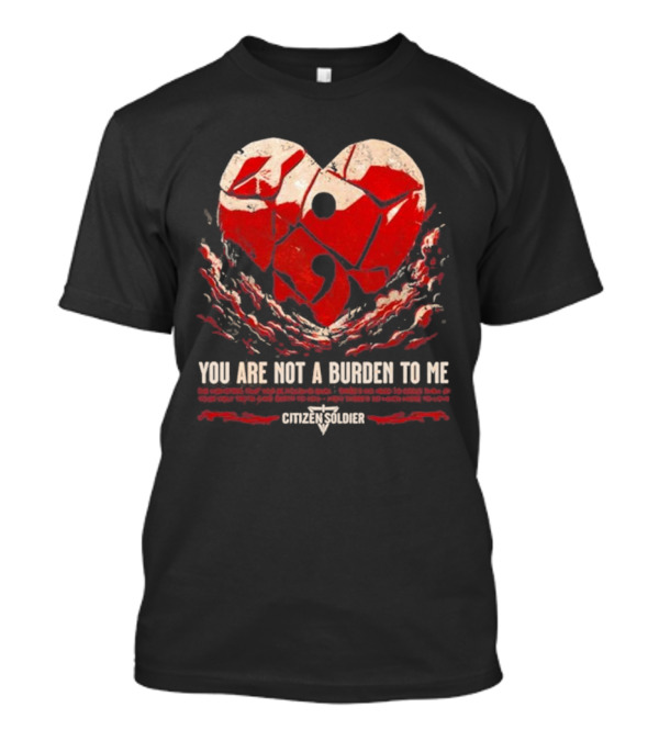 You Are Not A Burden To Me Broken Heart Design Citizen Soldier T-Shirt