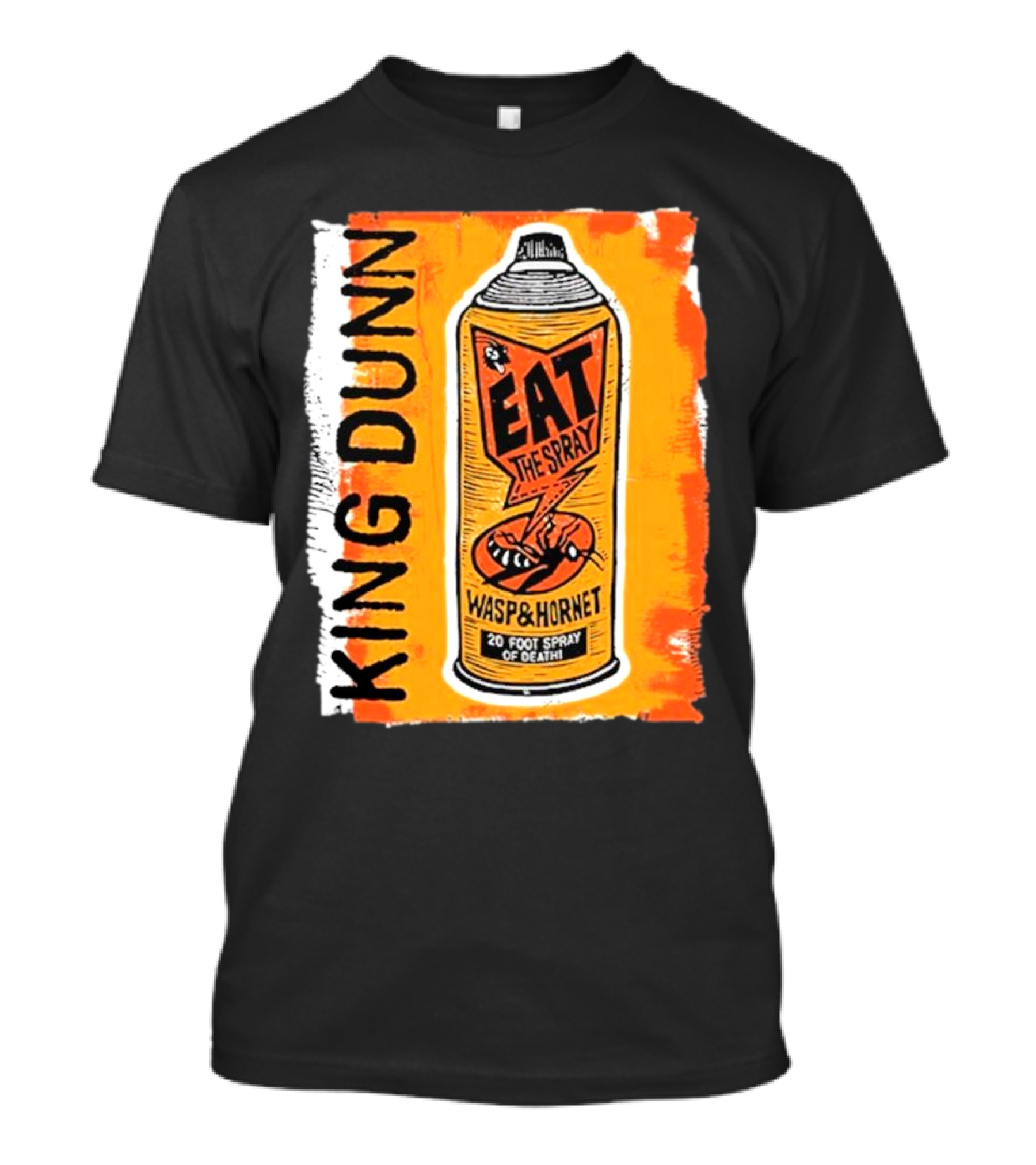King Dunn Eat The Spray Wasp And Hornet 20 Foot Spray Of Death T-Shirt