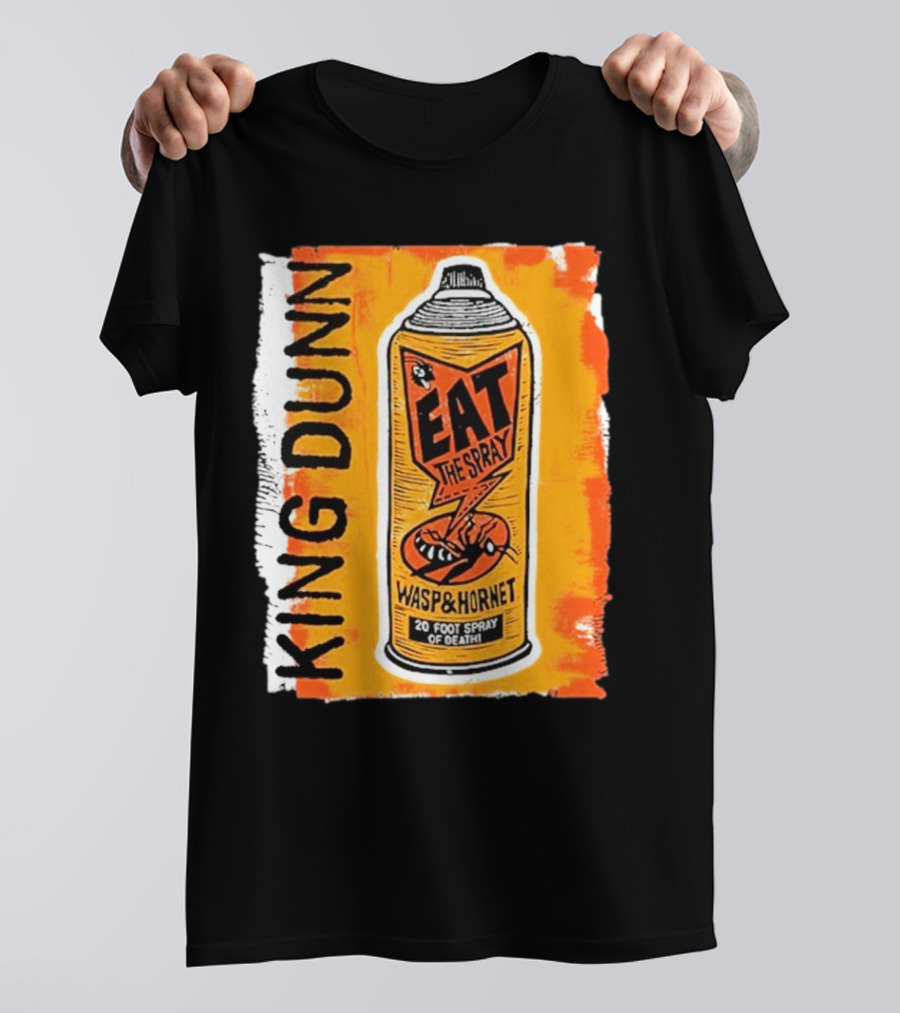 King Dunn Eat The Spray Wasp And Hornet 20 Foot Spray Of Death T-Shirt