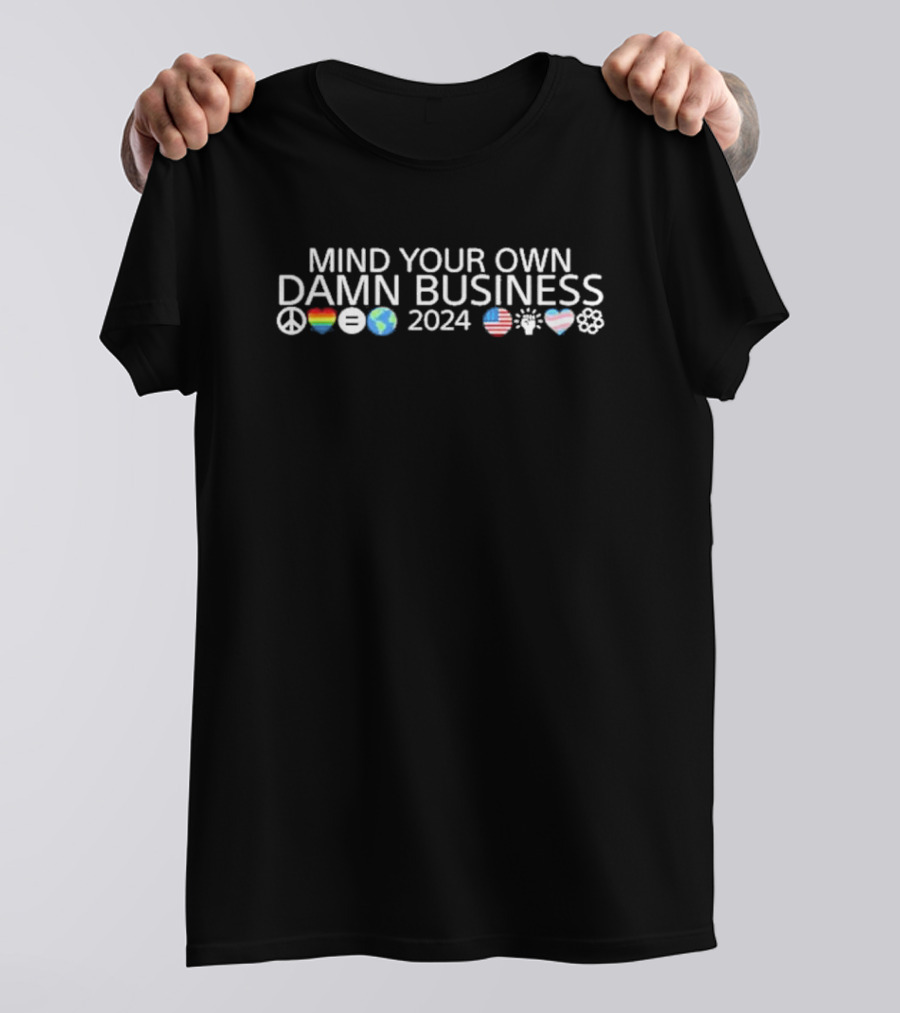 MIND YOUR OWN DAMN BUSINESS 2024 Peace Equality Earth USA Heart Flower T-Shirt