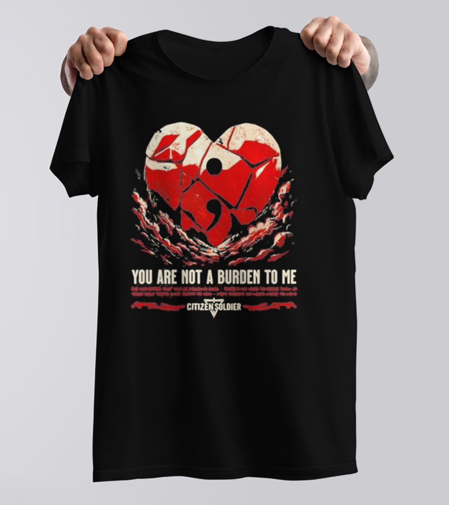 You Are Not A Burden To Me Citizensoldier Semicolon Red Heart T-Shirt