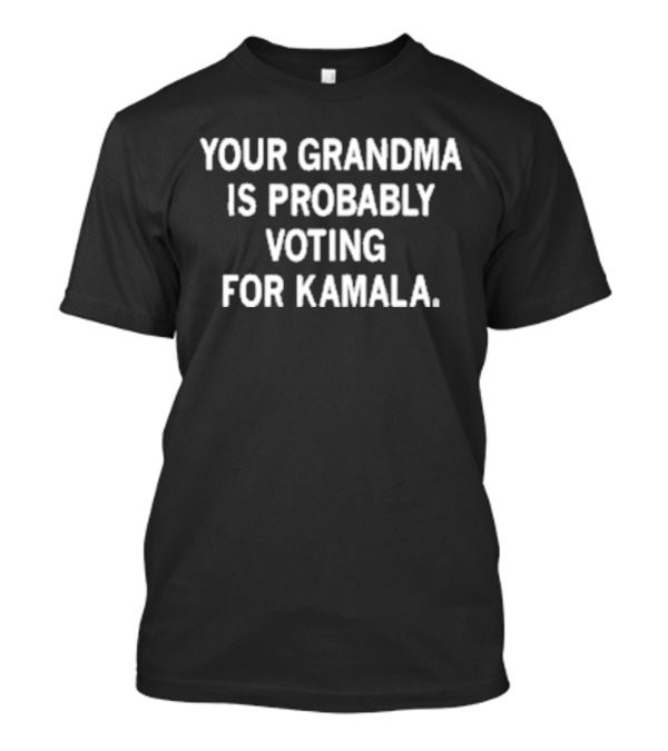 Your Grandma Is Probably Voting For Kamala T-Shirt