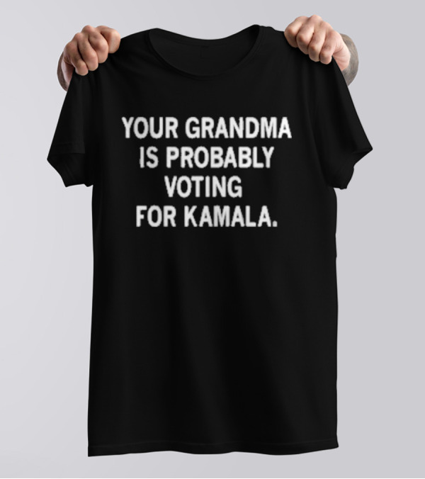 Your Grandma Is Probably Voting For Kamala T-Shirt