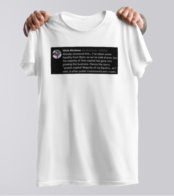 Chris Kirchner Already Answered This Liquidity From Slync Majority Into Growing The Business Investments Crypto T-Shirt
