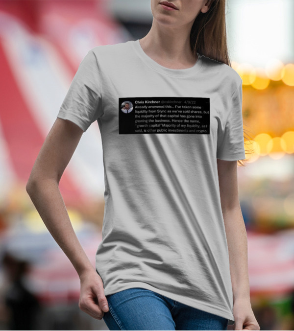 Chris Kirchner Already Answered This Liquidity From Slync Majority Into Growing The Business Investments Crypto T-Shirt