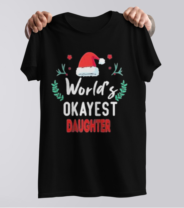 World's Okayest Daughter Christmas Gift For Daughter T-Shirt