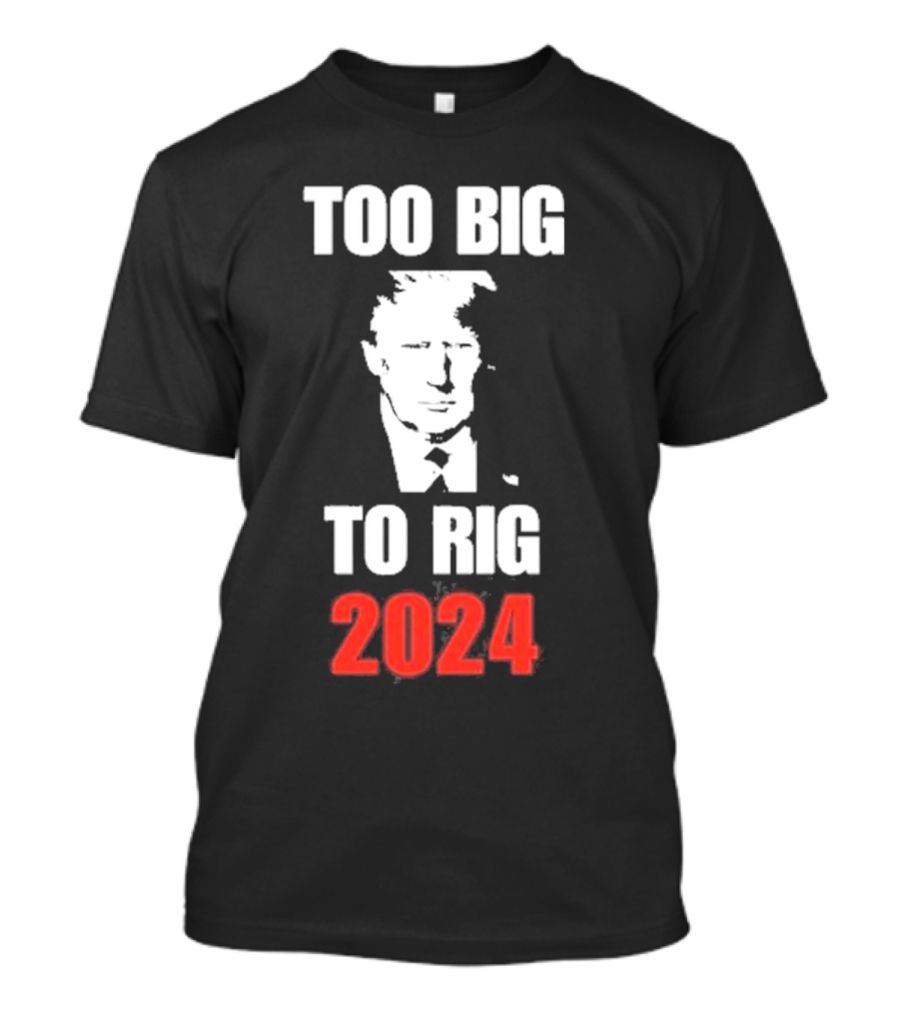 Too Big To Rig 2024 Trump T-Shirt