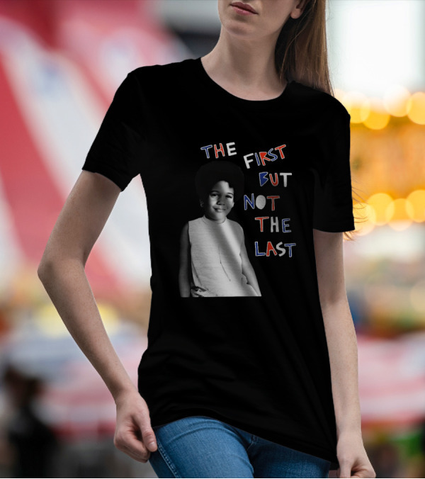 The First But Not The Last Cleo Wade Inspiring Legacy T-Shirt
