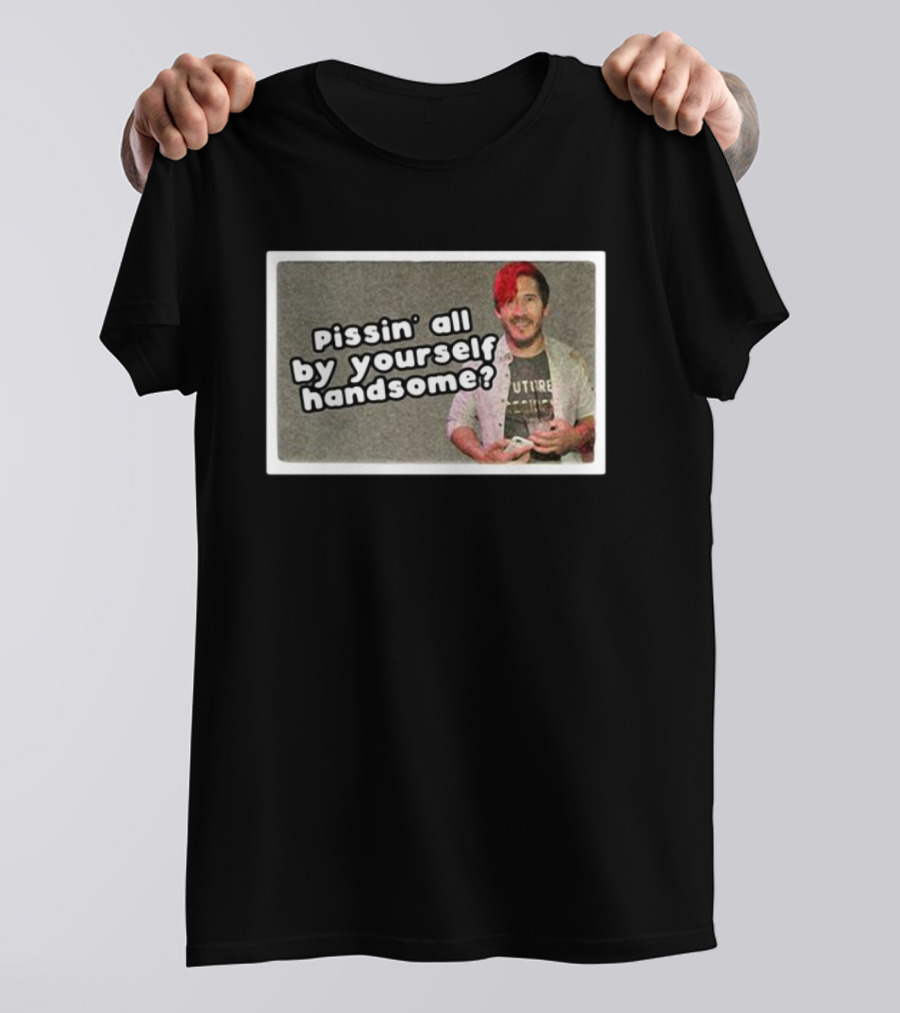 Cloak Pissin’ All By Yourself Handsome Oddly Specific Lonesome Meme T-Shirt