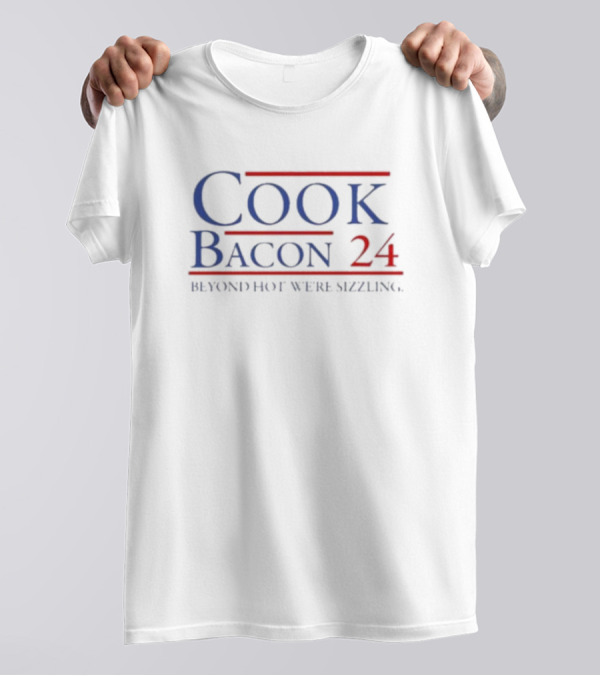 Cook Bacon 24 Beyond Hot Were Sizzling T-Shirt