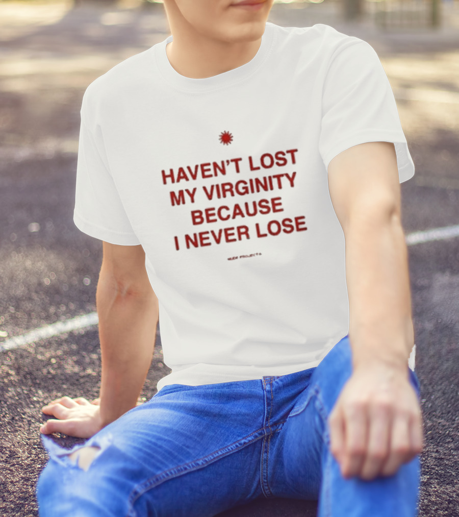 Cristiano Junior Haven’t Lost My Virginity Because I Never Lose Projects T-Shirt