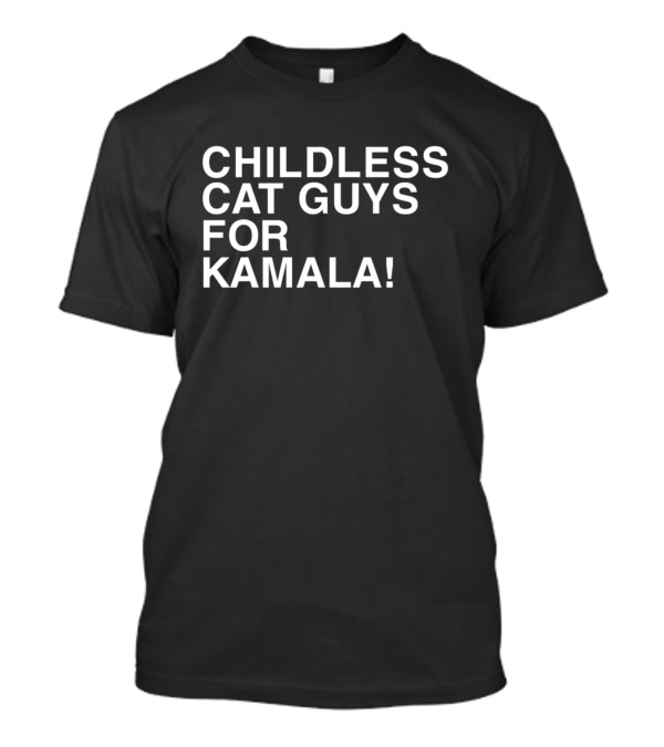 Childless Cat Guys Supporting Kamala Enthusiastically T-Shirt