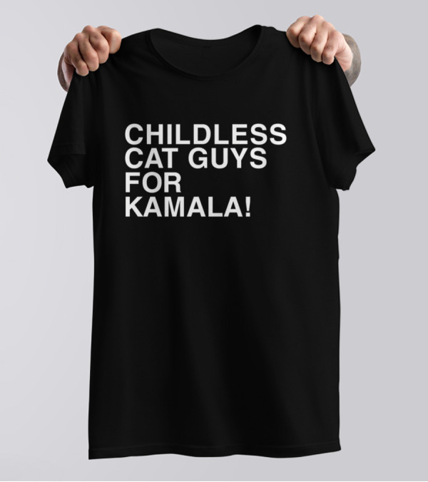 Childless Cat Guys Supporting Kamala Enthusiastically T-Shirt