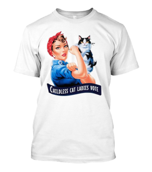 Childless Cat Ladies Vote Rosie The Riveter Against Fascism Feminist Voting Election T-Shirt