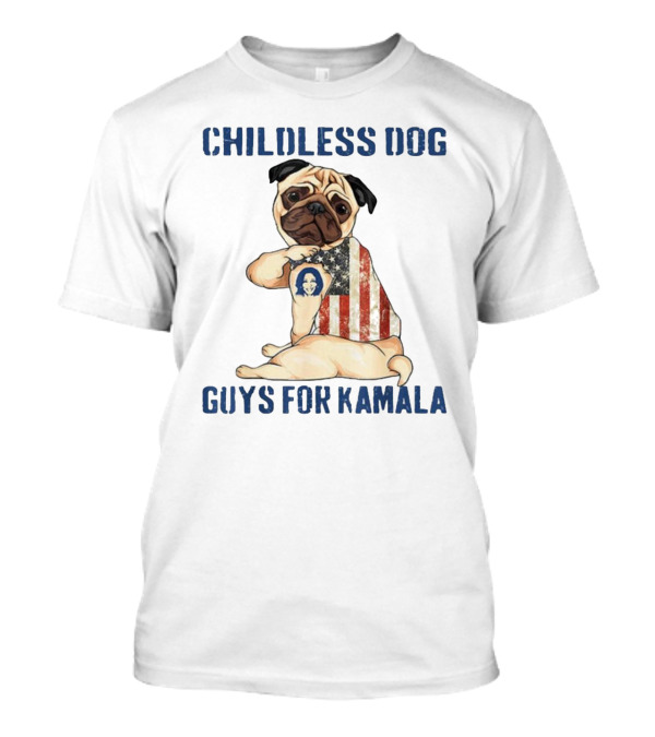 Childless Dog Guys For Kamala Patriotic Pug With Kamala Harris Badge T-Shirt