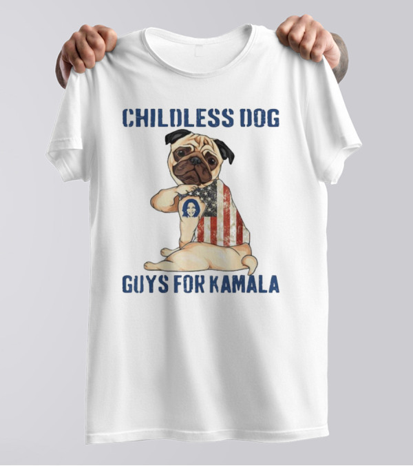 Childless Dog Guys For Kamala Patriotic Pug With Kamala Harris Badge T-Shirt
