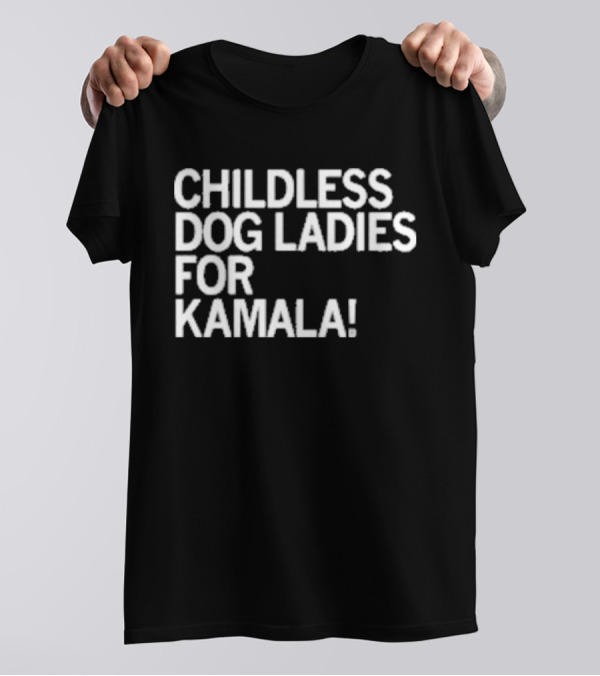 Childless Dog Ladies For Kamala Harris Supporters T-Shirt