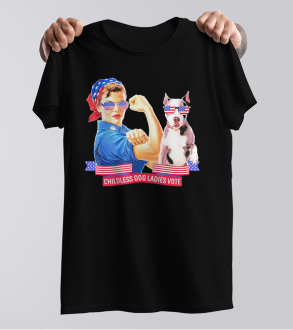 Childless Dog Ladies Vote Rosie The Riveter Style USA Election T-Shirt