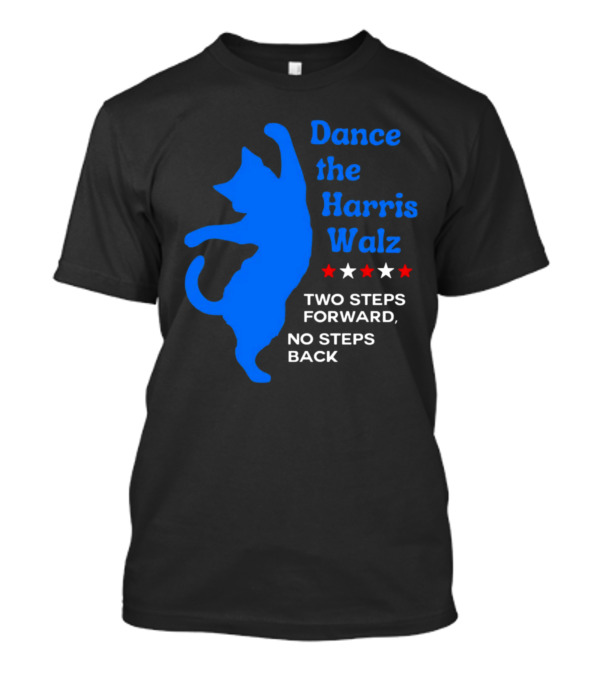 Dance The Harris Walz Two Steps Forward No Steps Back Cat White And Red Stars T-Shirt