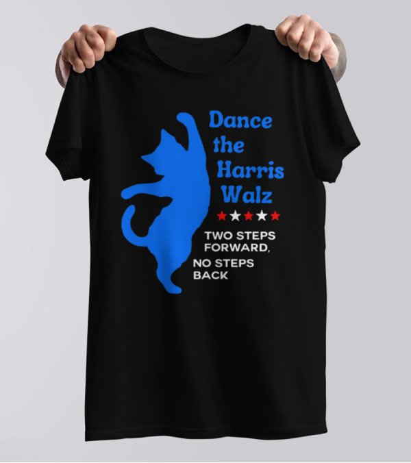 Dance The Harris Walz Two Steps Forward No Steps Back Cat White And Red Stars T-Shirt