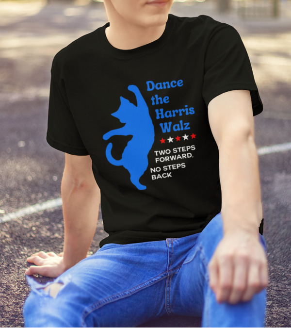Dance The Harris Walz Two Steps Forward No Steps Back Cat White And Red Stars T-Shirt