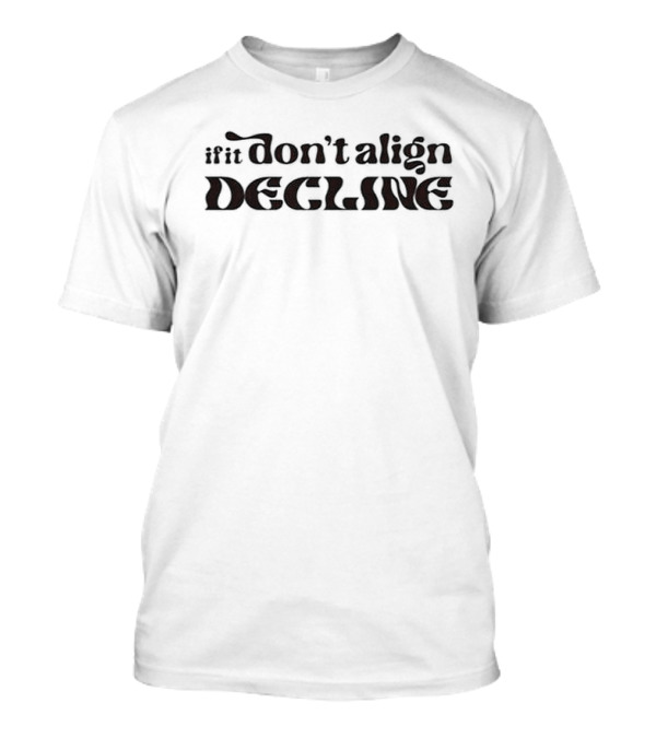 If It Don't Align Decline T-Shirt