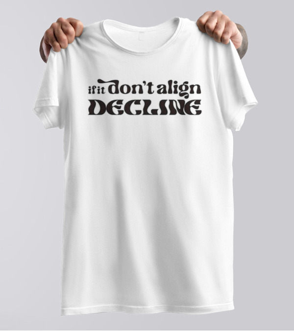 If It Don't Align Decline T-Shirt