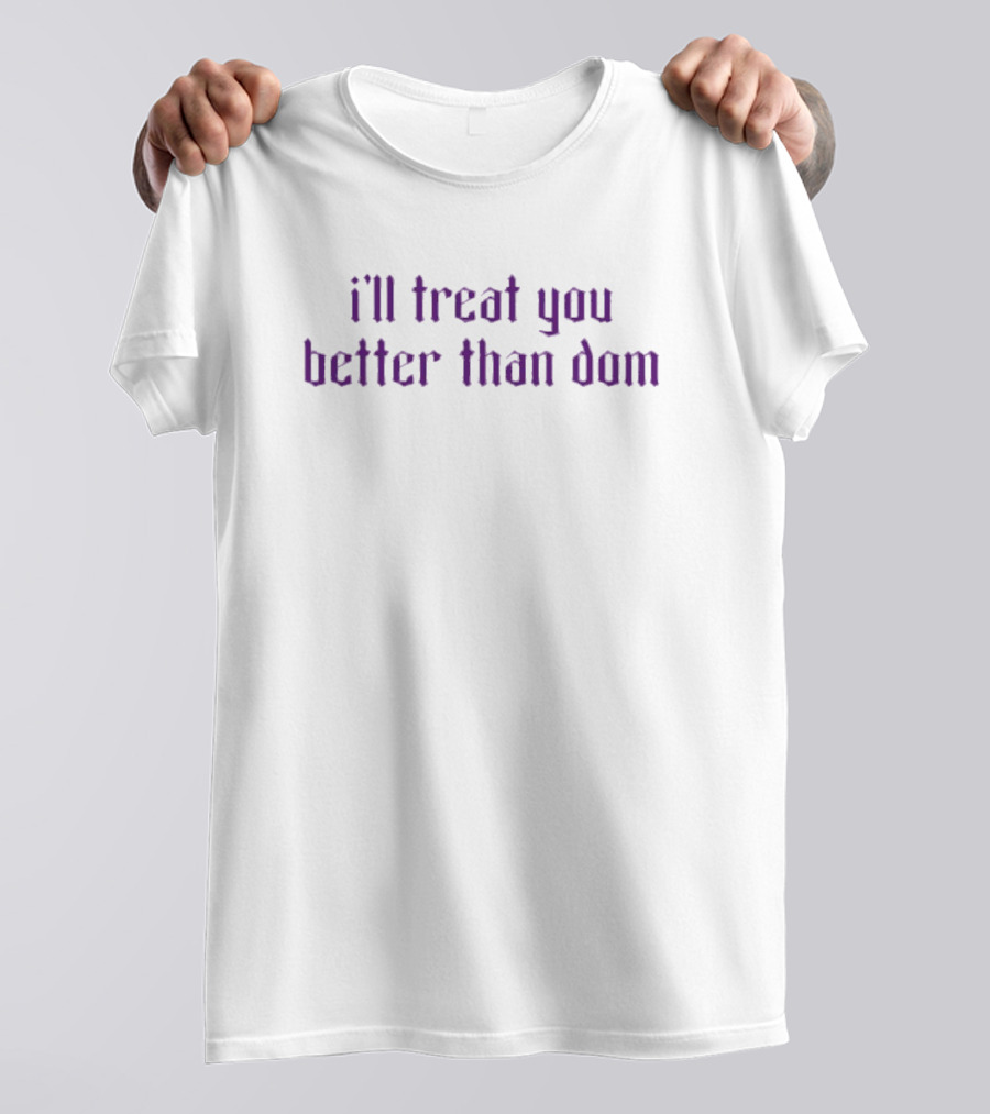Rhearipley I’ll Treat You Better Than Dom Wrestling T-Shirt