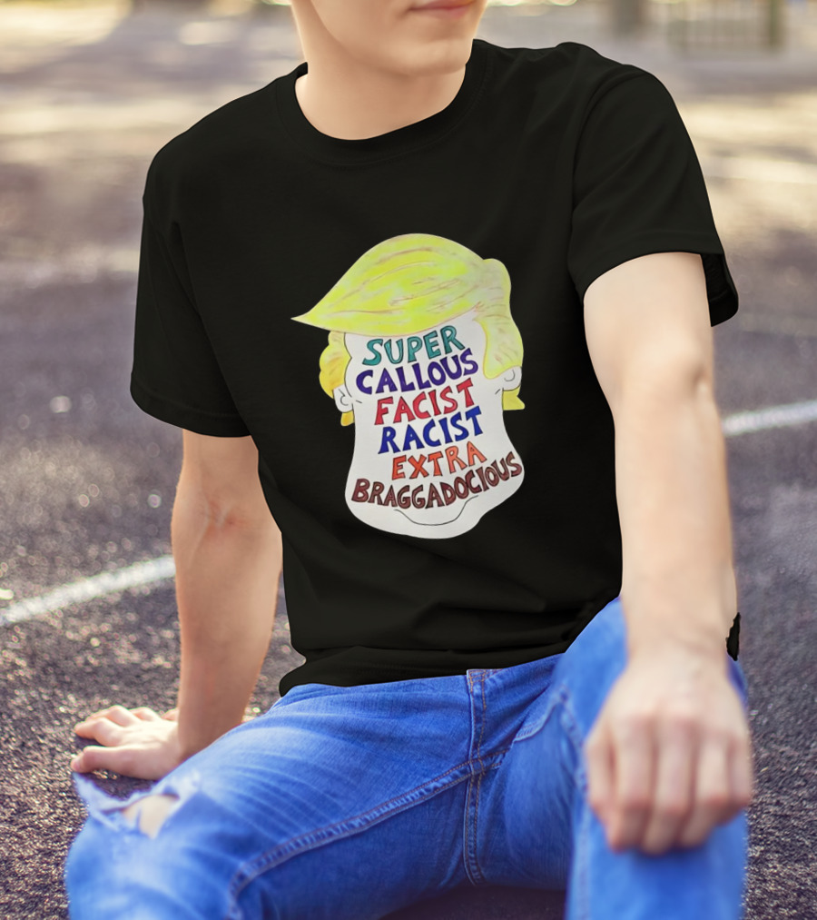 Super Callous Fascist Racist Extra Braggadocious Trump Parody Image T-Shirt