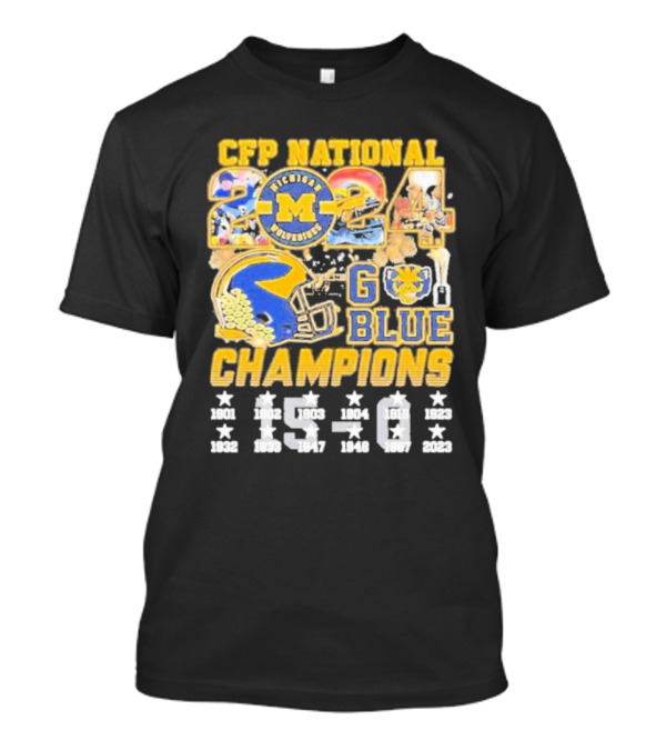 CFP National 2024 Michigan Wolverines Go Blue Champions 15-0 T-Shirt