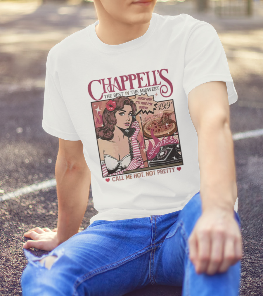 Chappell's The Best In The Midwest 1-800-Hot-To-Go Call Me Hot Not Pretty Since 1998 19.99 T-Shirt