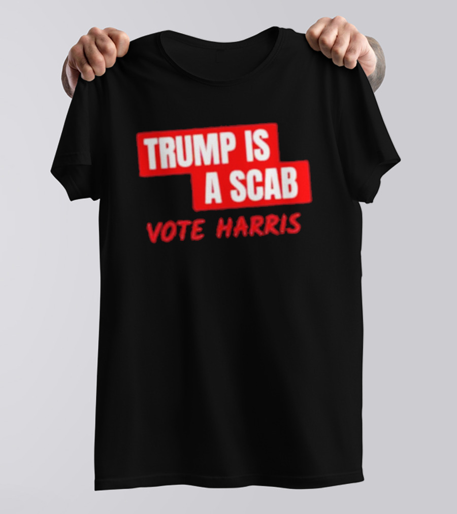 Trump Is A Scab Vote Harris T-Shirt