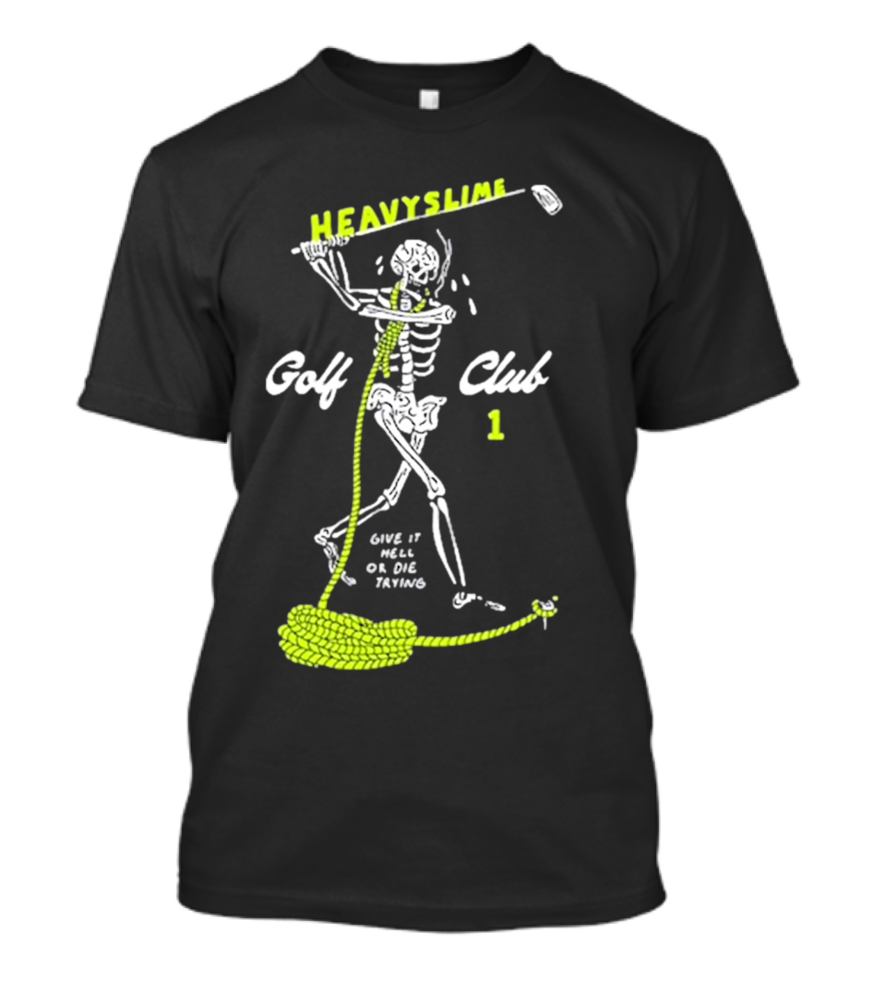 HEAVYSLIME Golf Club 1 Skeleton Give It Hell Or Die Trying T-Shirt