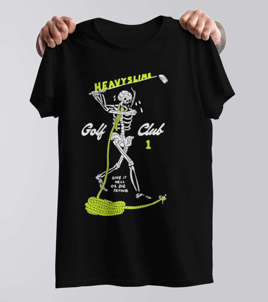 HEAVYSLIME Golf Club 1 Skeleton Give It Hell Or Die Trying T-Shirt