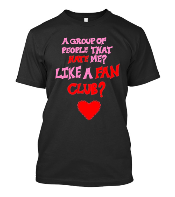 A Group Of People That Hate Me Like A Fan Club Red Heart Oat Milk Lady T-Shirt
