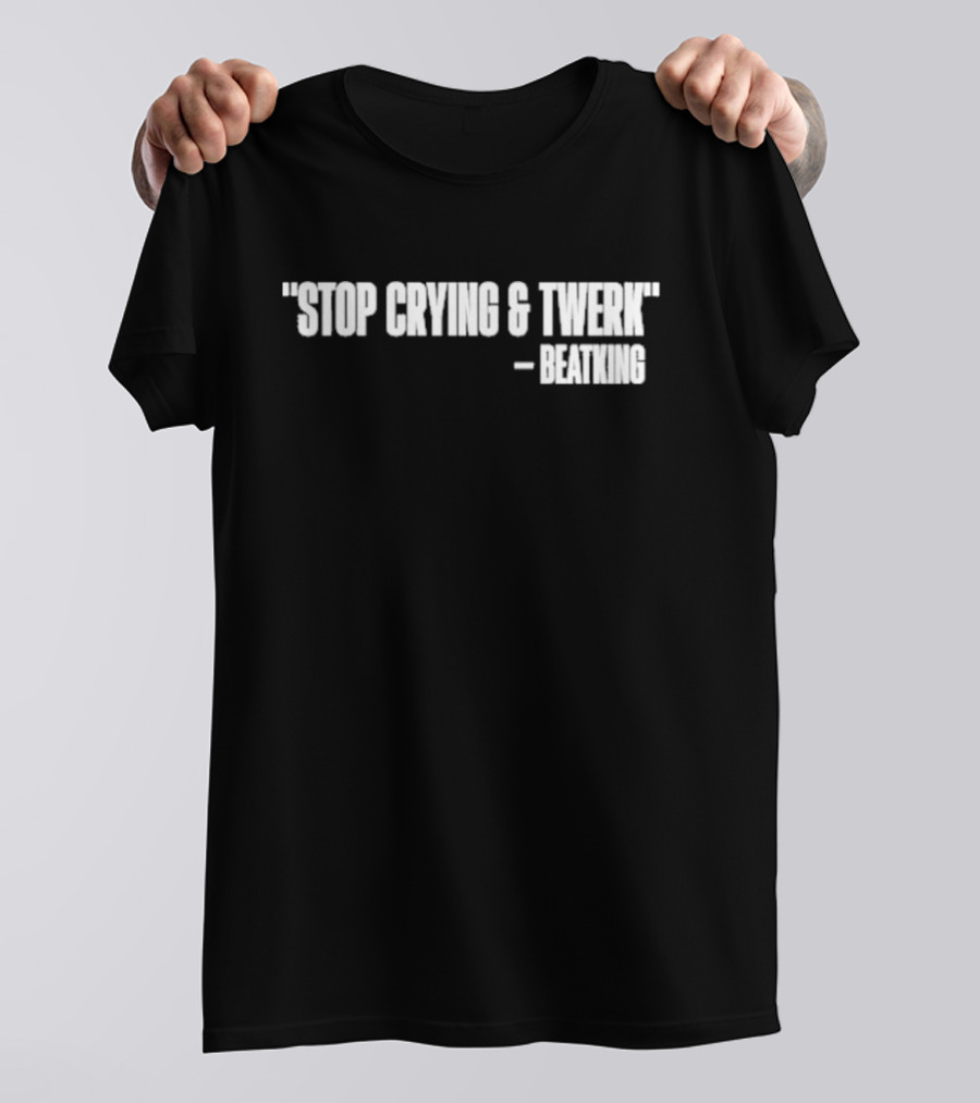 Tye Harris Wearing Stop Crying And Twerk Beatking T-Shirt