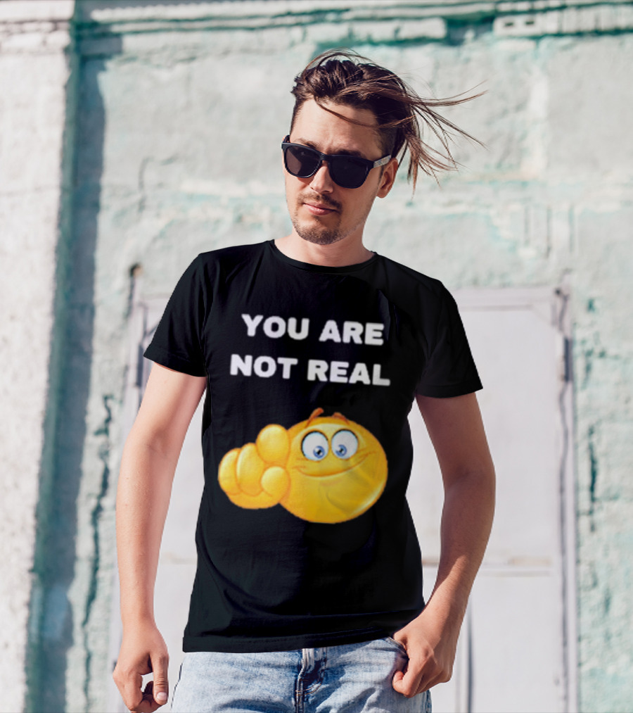 YOU ARE NOT REAL Smiling Emoji Pointing Finger T-Shirt
