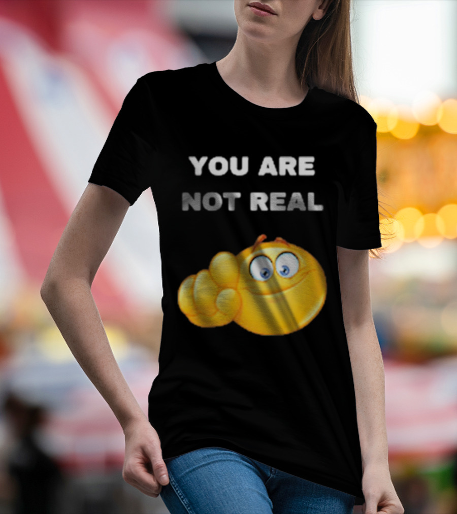 YOU ARE NOT REAL Smiling Emoji Pointing Finger T-Shirt