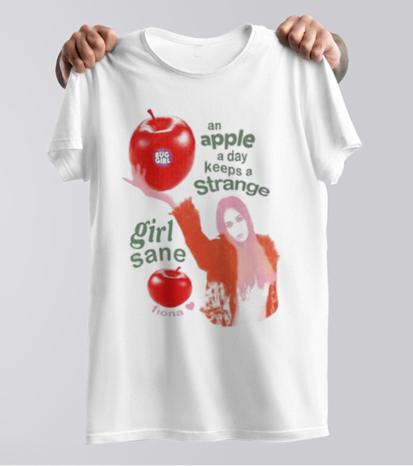 Buggirl200 Store An Apple A Day Keeps A Strange Girl Sane Fiona T-Shirt