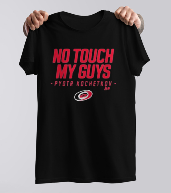 No Touch My Guys Pyotr Kochetkov Carolina Hurricanes Hockey T-Shirt