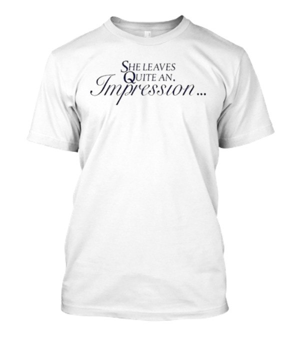 She Leaves Quite An Impression T-Shirt